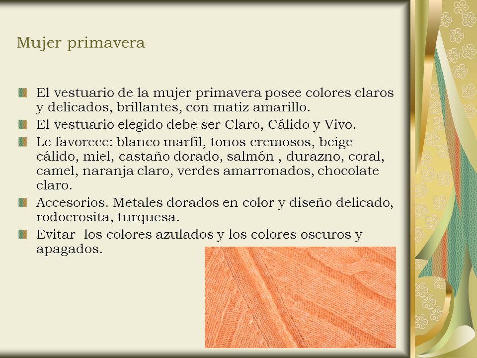 Mujer primavera El vestuario de la mujer primavera posee colores claros y delicados, brillantes, con matiz amarillo.