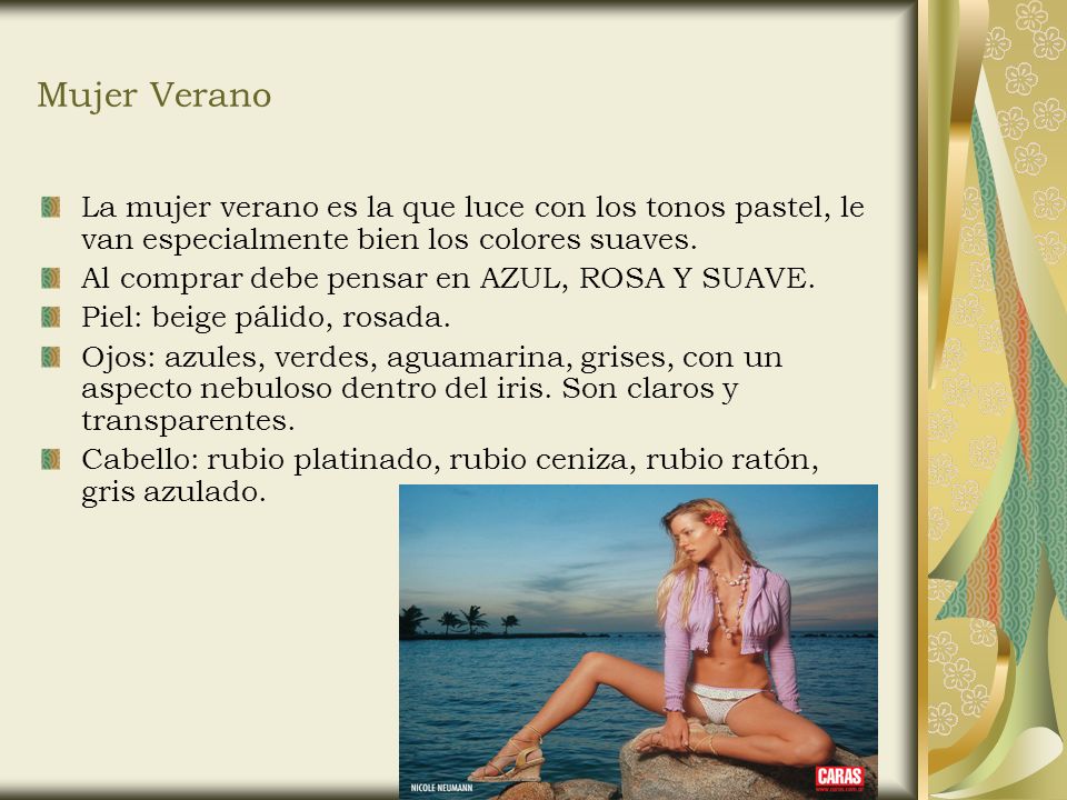 Mujer Verano La mujer verano es la que luce con los tonos pastel, le van especialmente bien los colores suaves.