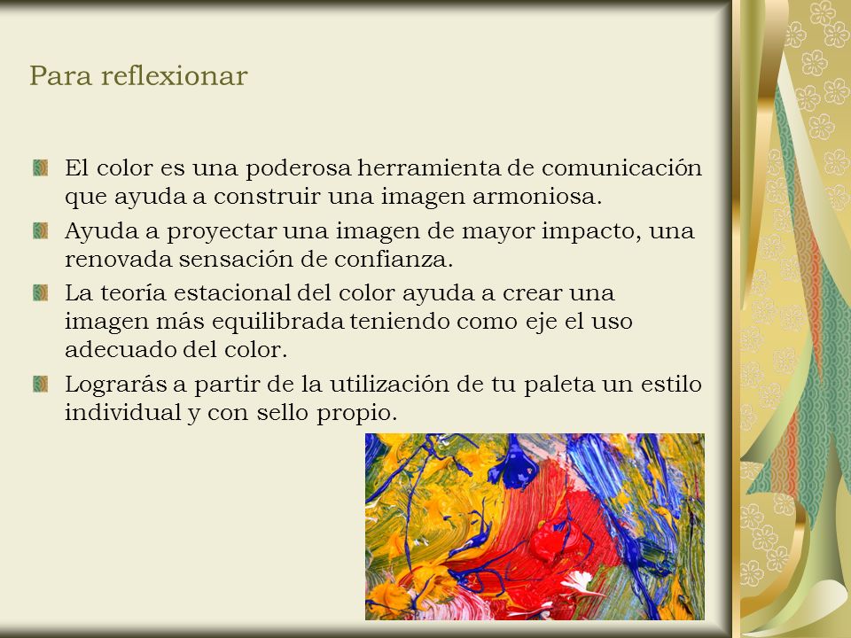 Para reflexionar El color es una poderosa herramienta de comunicación que ayuda a construir una imagen armoniosa.