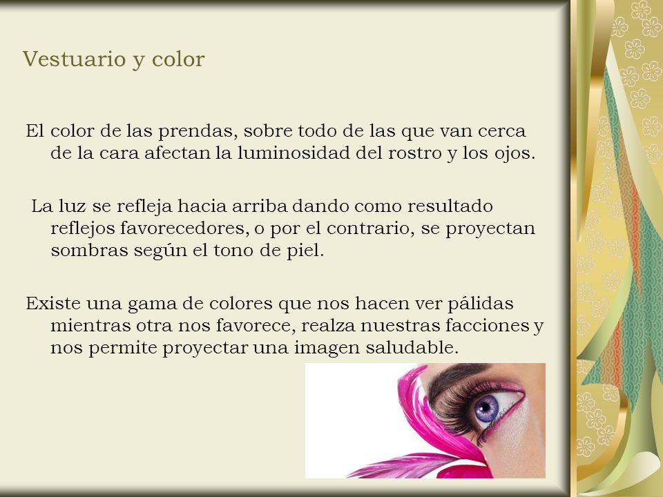 Vestuario y color El color de las prendas, sobre todo de las que van cerca de la cara afectan la luminosidad del rostro y los ojos.