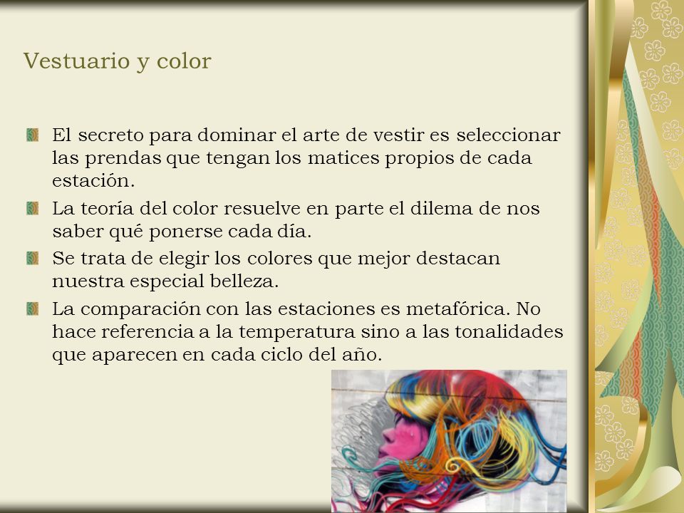 Vestuario y color El secreto para dominar el arte de vestir es seleccionar las prendas que tengan los matices propios de cada estación.