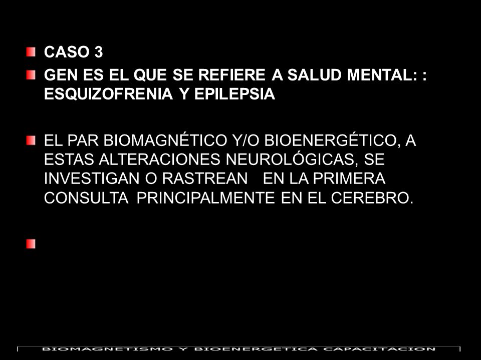 CASO 3 GEN ES EL QUE SE REFIERE A SALUD MENTAL: : ESQUIZOFRENIA Y EPILEPSIA.