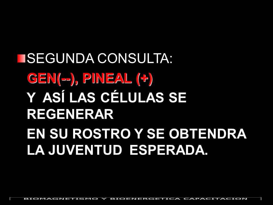 SEGUNDA CONSULTA: GEN(--), PINEAL (+) Y ASÍ LAS CÉLULAS SE REGENERAR.