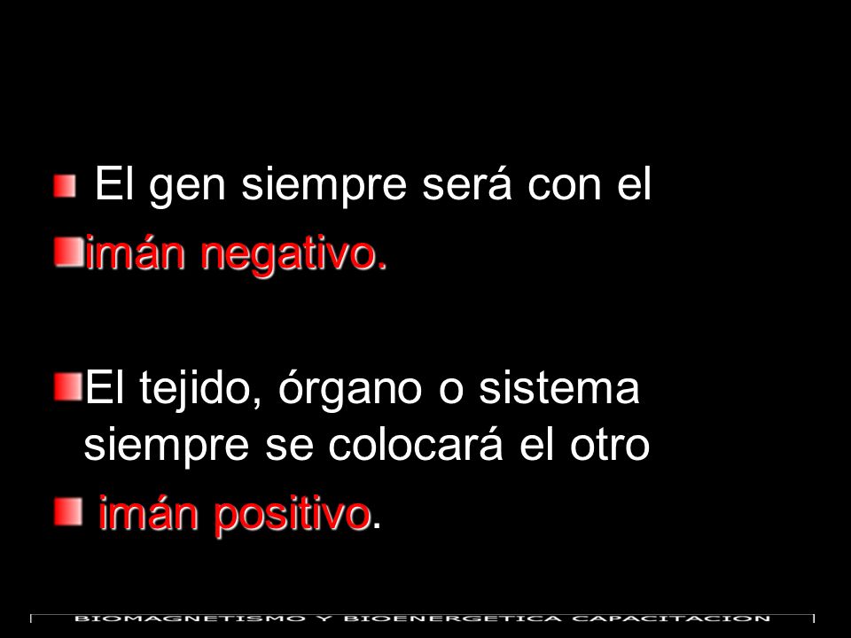 El tejido, órgano o sistema siempre se colocará el otro imán positivo.