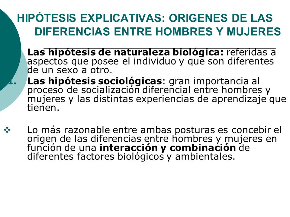 HIPÓTESIS EXPLICATIVAS: ORIGENES DE LAS DIFERENCIAS ENTRE HOMBRES Y MUJERES