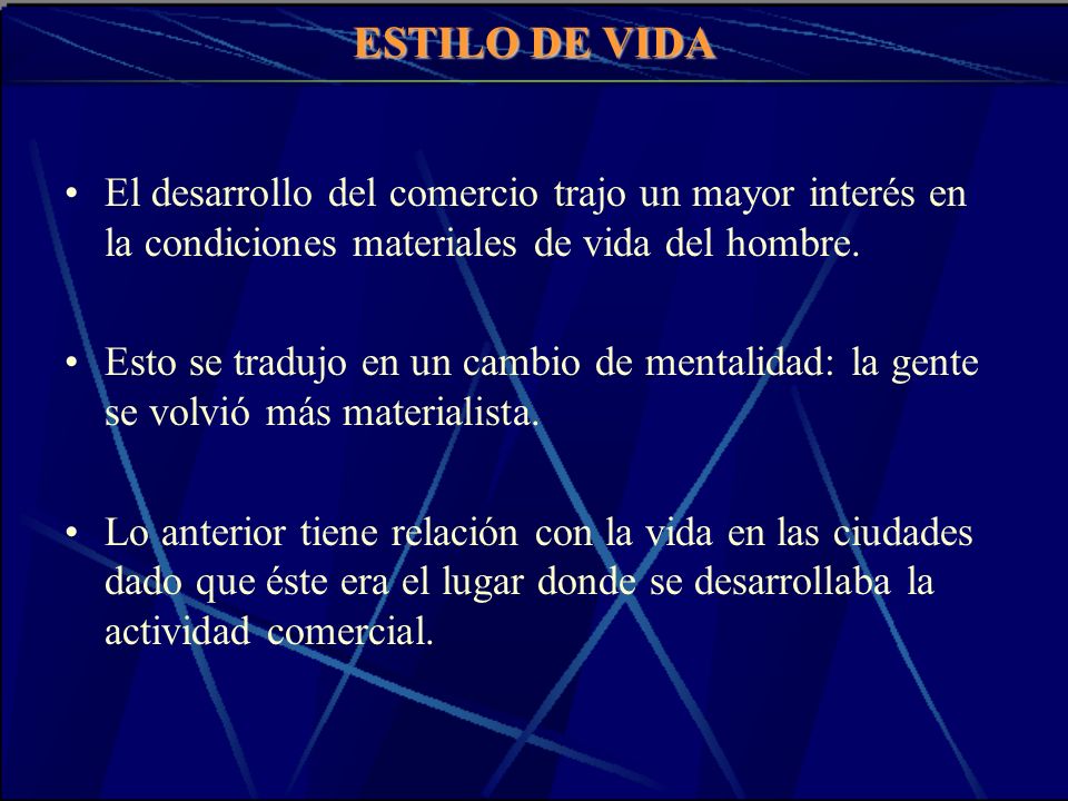 ESTILO DE VIDA El desarrollo del comercio trajo un mayor interés en la condiciones materiales de vida del hombre.