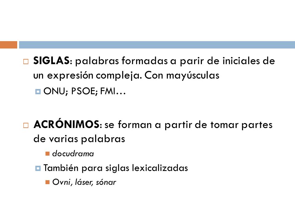 ACRÓNIMOS: se forman a partir de tomar partes de varias palabras