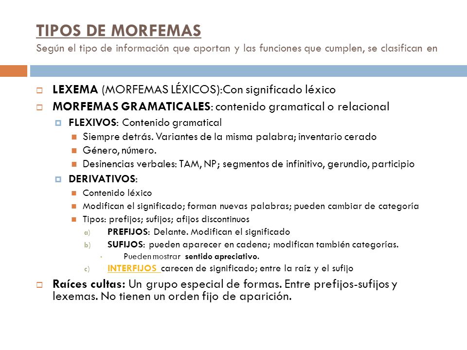 TIPOS DE MORFEMAS Según el tipo de información que aportan y las funciones que cumplen, se clasifican en