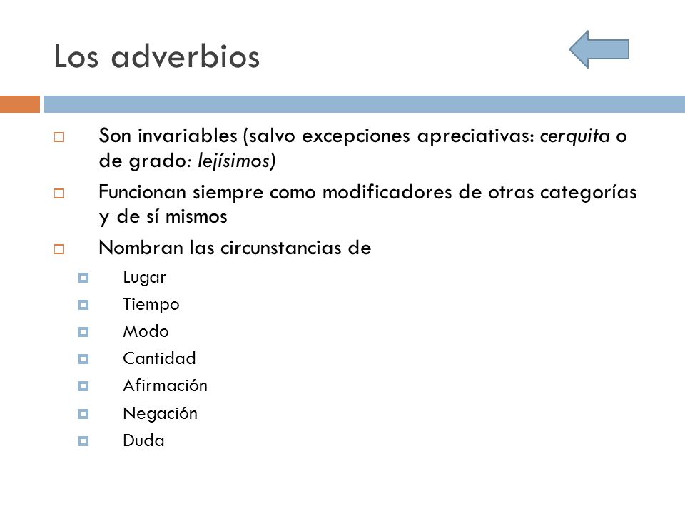 Los adverbios Son invariables (salvo excepciones apreciativas: cerquita o de grado: lejísimos)