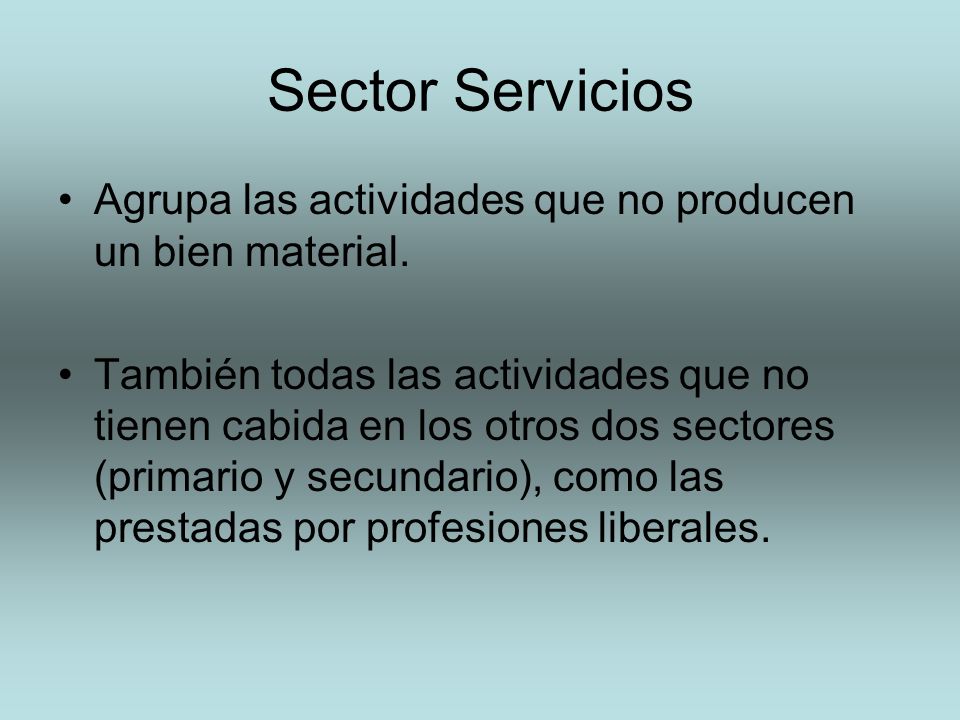 Sector Servicios Agrupa las actividades que no producen un bien material.