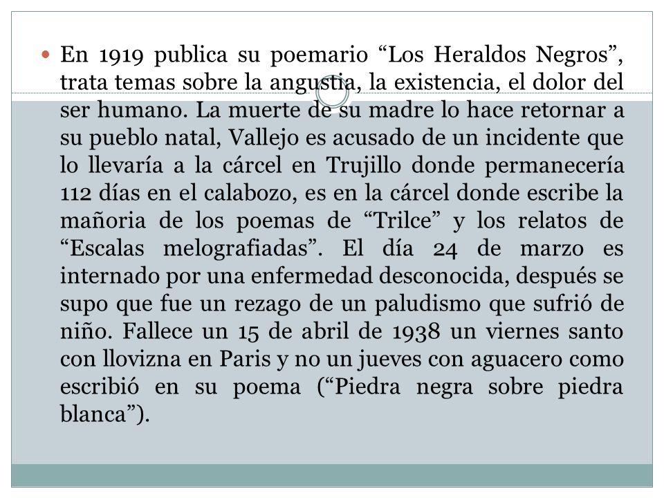 En 1919 publica su poemario Los Heraldos Negros , trata temas sobre la angustia, la existencia, el dolor del ser humano.