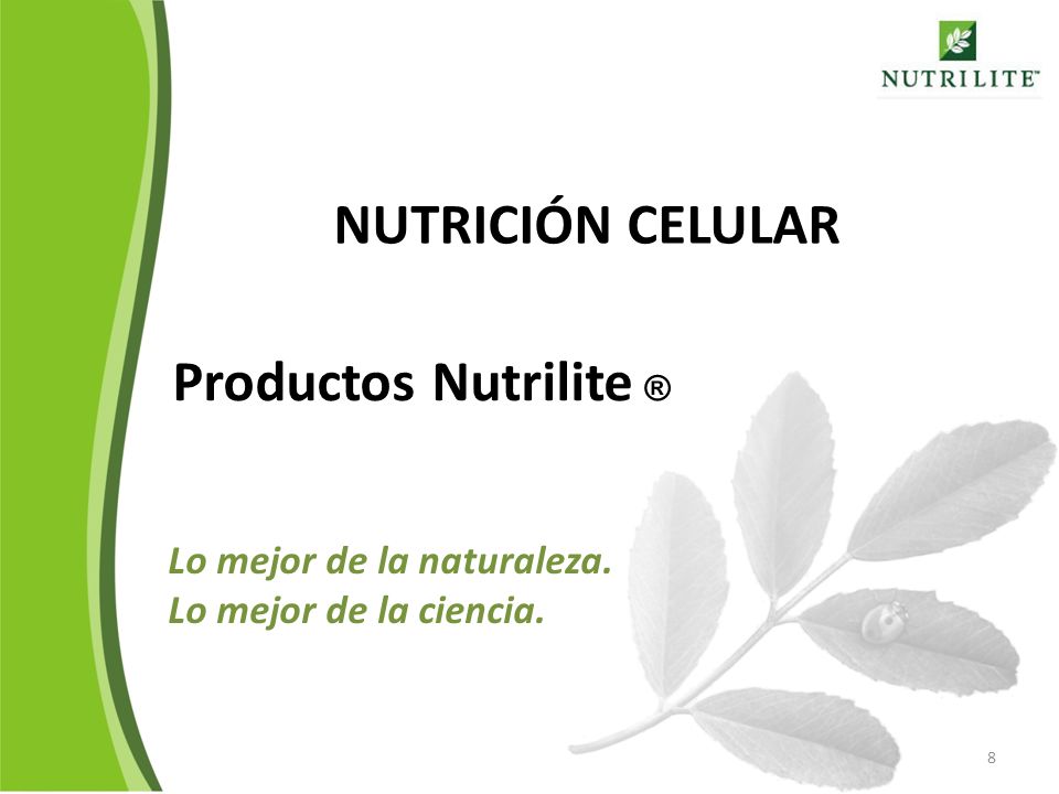 NUTRICIÓN CELULAR Productos Nutrilite ® Lo mejor de la naturaleza.
