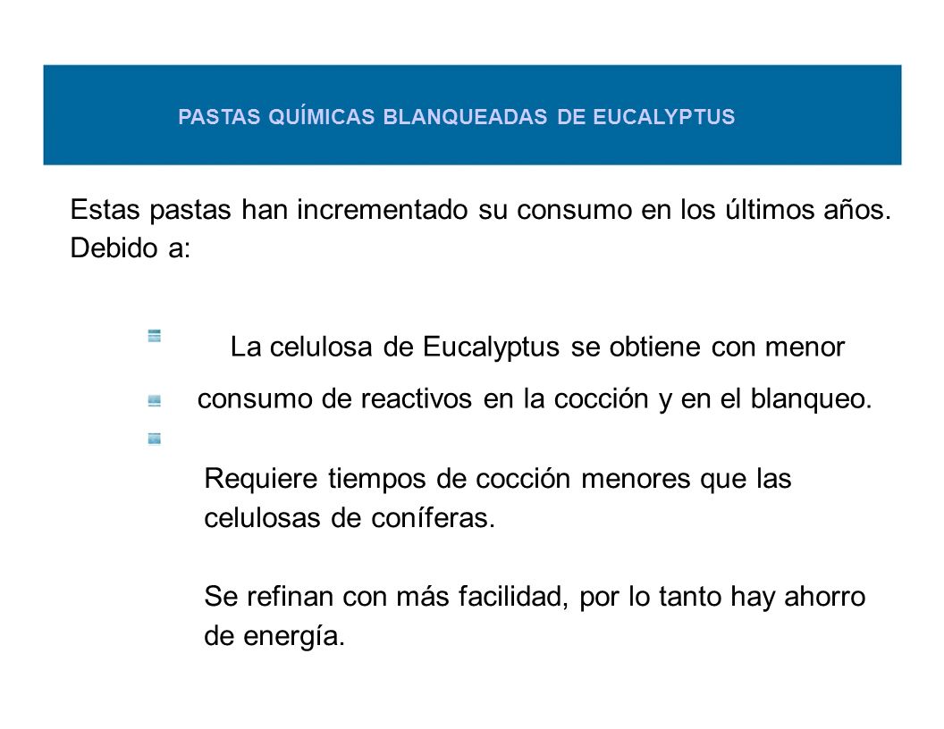 Requiere tiempos de cocción menores que las celulosas de coníferas.