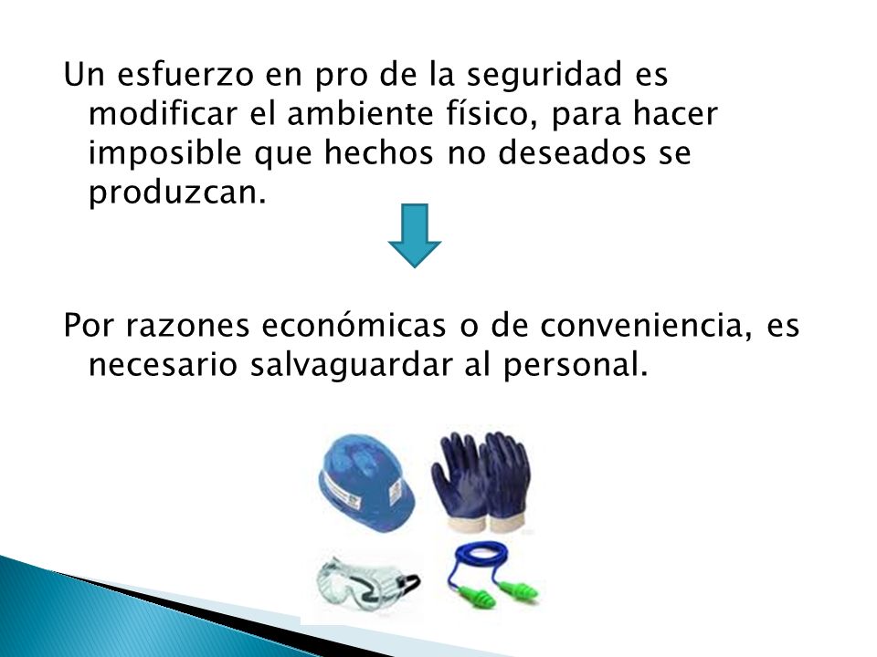 Un esfuerzo en pro de la seguridad es modificar el ambiente físico, para hacer imposible que hechos no deseados se produzcan.