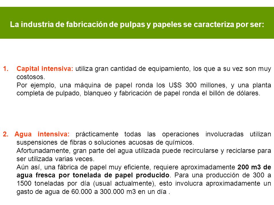 La industria de fabricación de pulpas y papeles se caracteriza por ser: