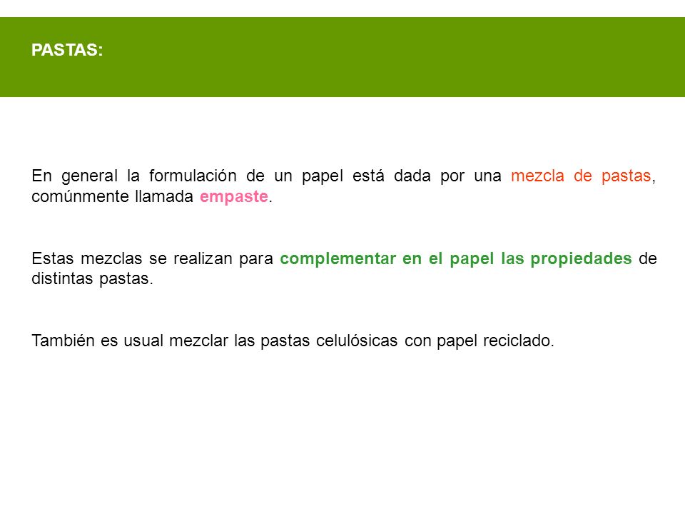 PASTAS: En general la formulación de un papel está dada por una mezcla de pastas, comúnmente llamada empaste.