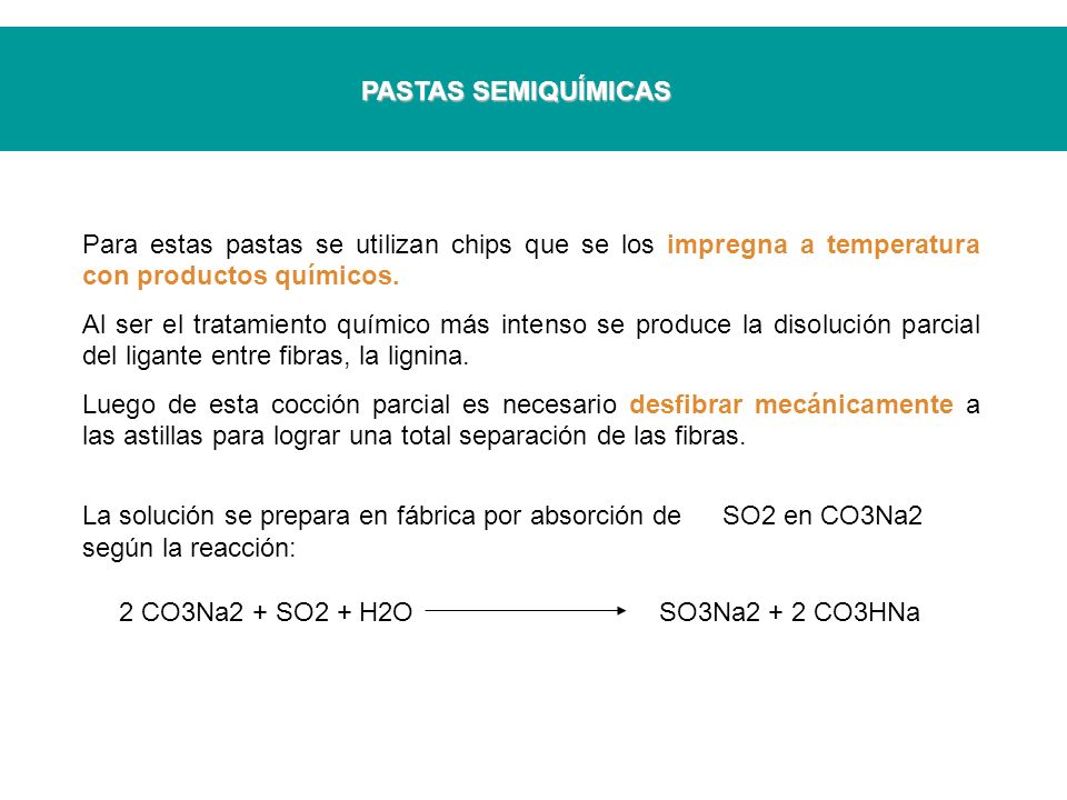 PASTAS SEMIQUÍMICAS Para estas pastas se utilizan chips que se los impregna a temperatura con productos químicos.