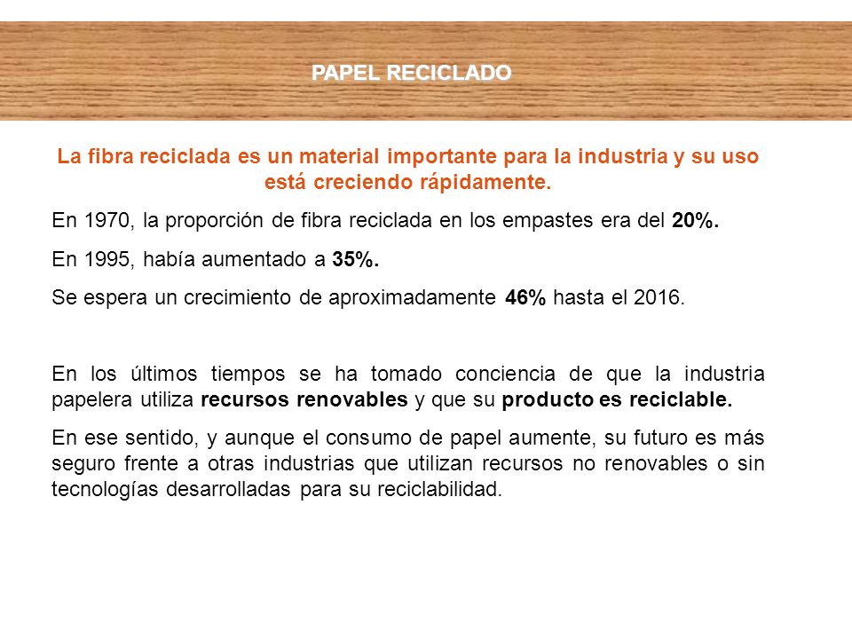 PAPEL RECICLADO La fibra reciclada es un material importante para la industria y su uso está creciendo rápidamente.