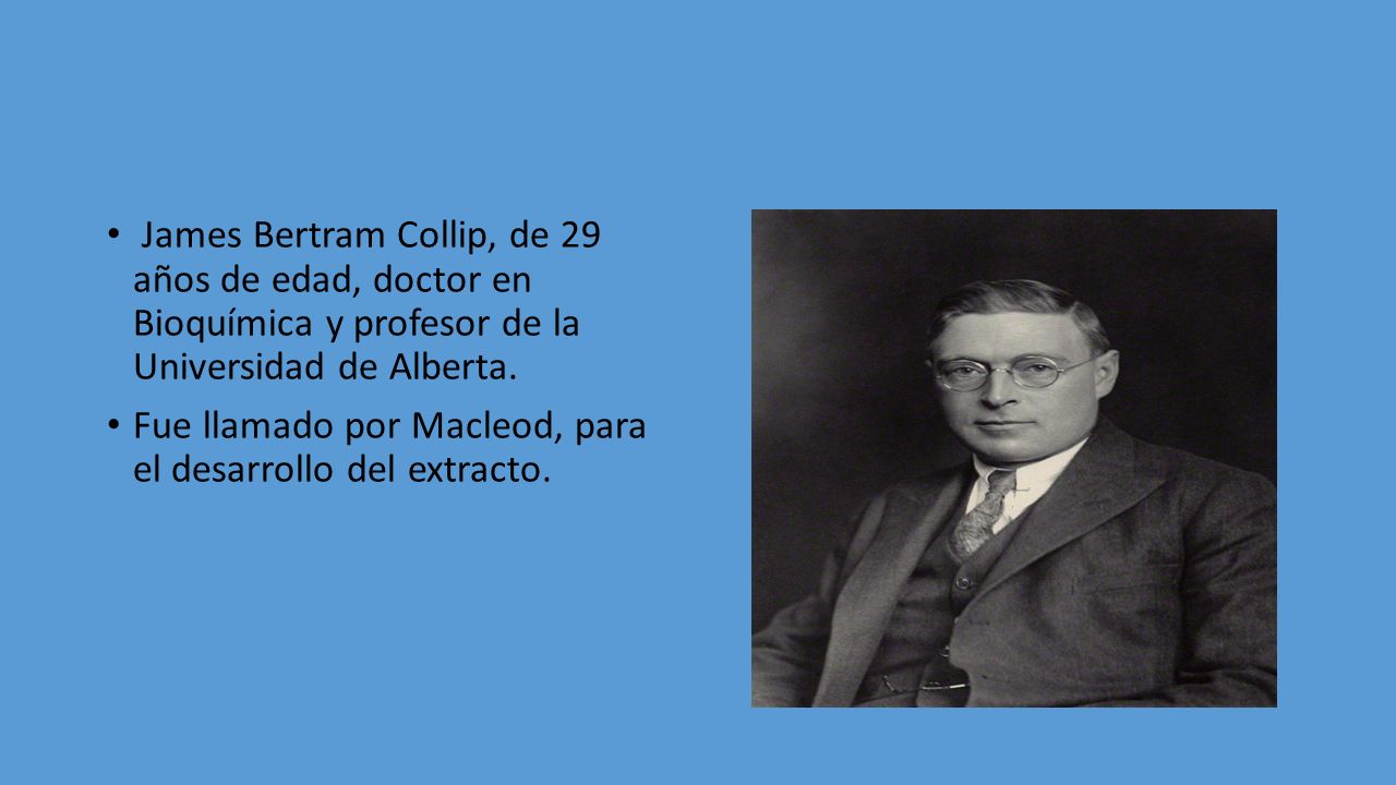 James Bertram Collip, de 29 años de edad, doctor en Bioquímica y profesor de la Universidad de Alberta.