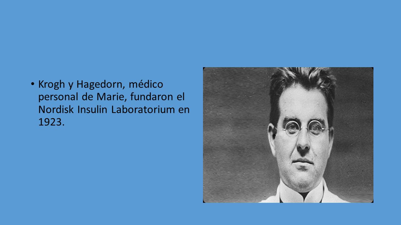 Krogh y Hagedorn, médico personal de Marie, fundaron el Nordisk Insulin Laboratorium en 1923.