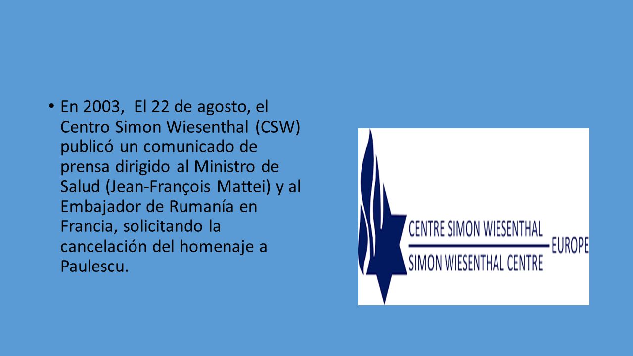 En 2003, El 22 de agosto, el Centro Simon Wiesenthal (CSW) publicó un comunicado de prensa dirigido al Ministro de Salud (Jean-François Mattei) y al Embajador de Rumanía en Francia, solicitando la cancelación del homenaje a Paulescu.