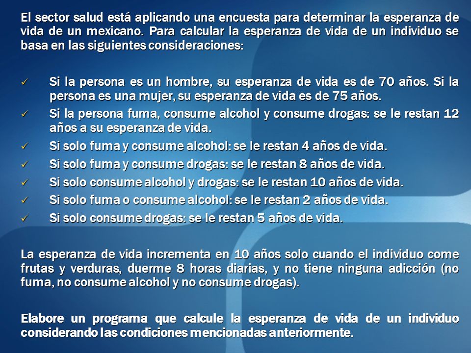 El sector salud está aplicando una encuesta para determinar la esperanza de vida de un mexicano. Para calcular la esperanza de vida de un individuo se basa en las siguientes consideraciones: