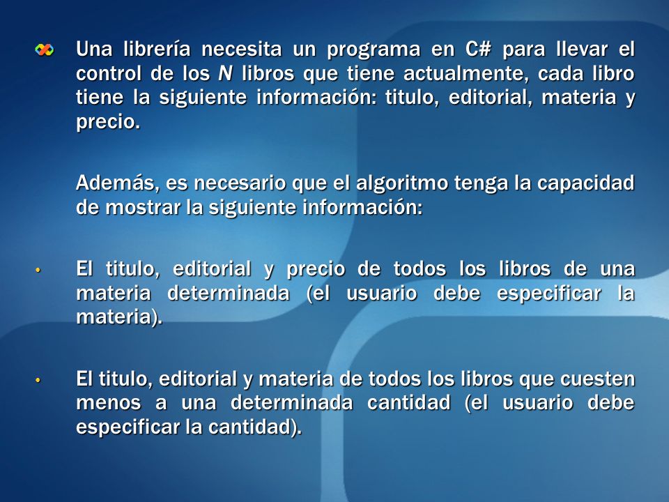 Una librería necesita un programa en C# para llevar el control de los N libros que tiene actualmente, cada libro tiene la siguiente información: titulo, editorial, materia y precio.