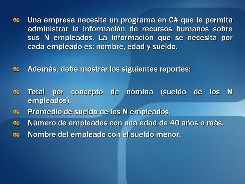 Una empresa necesita un programa en C# que le permita administrar la información de recursos humanos sobre sus N empleados. La información que se necesita por cada empleado es: nombre, edad y sueldo.