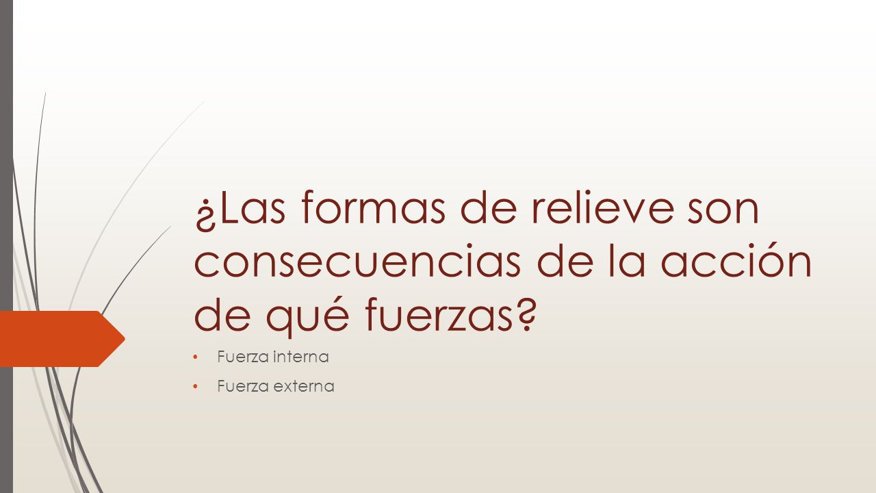 ¿Las formas de relieve son consecuencias de la acción de qué fuerzas