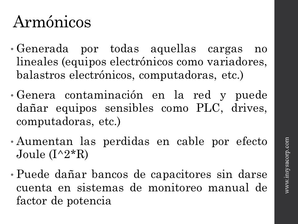 Armónicos Generada por todas aquellas cargas no lineales (equipos electrónicos como variadores, balastros electrónicos, computadoras, etc.)