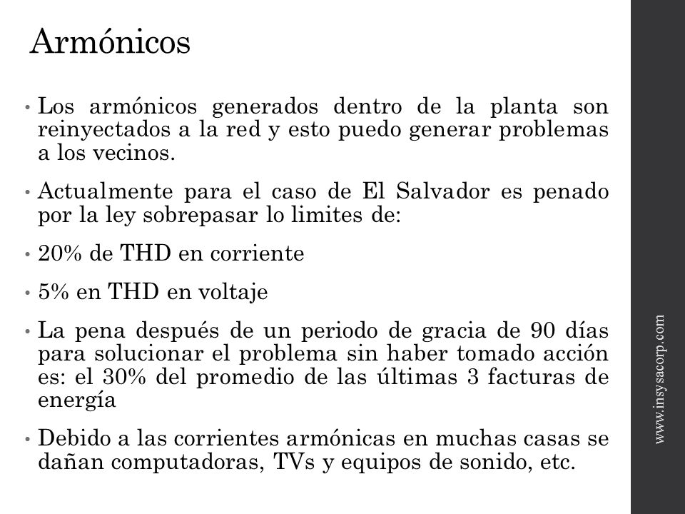 Armónicos Los armónicos generados dentro de la planta son reinyectados a la red y esto puedo generar problemas a los vecinos.