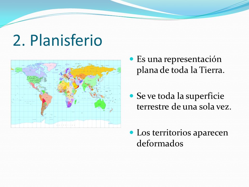2. Planisferio Es una representación plana de toda la Tierra.