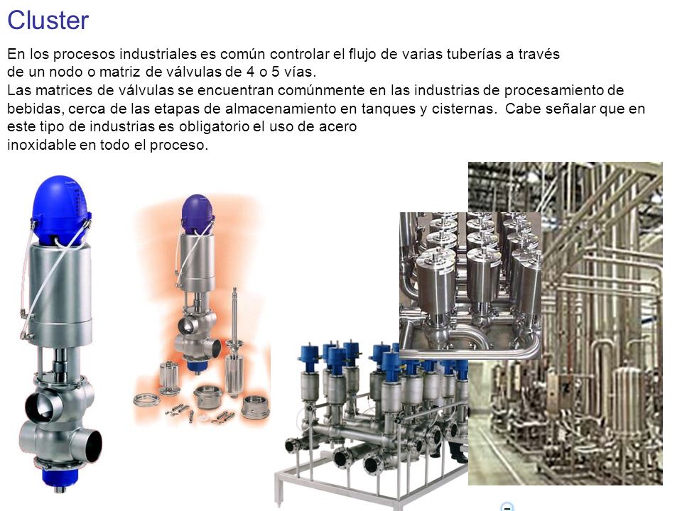 Cluster En los procesos industriales es común controlar el flujo de varias tuberías a través. de un nodo o matriz de válvulas de 4 o 5 vías.