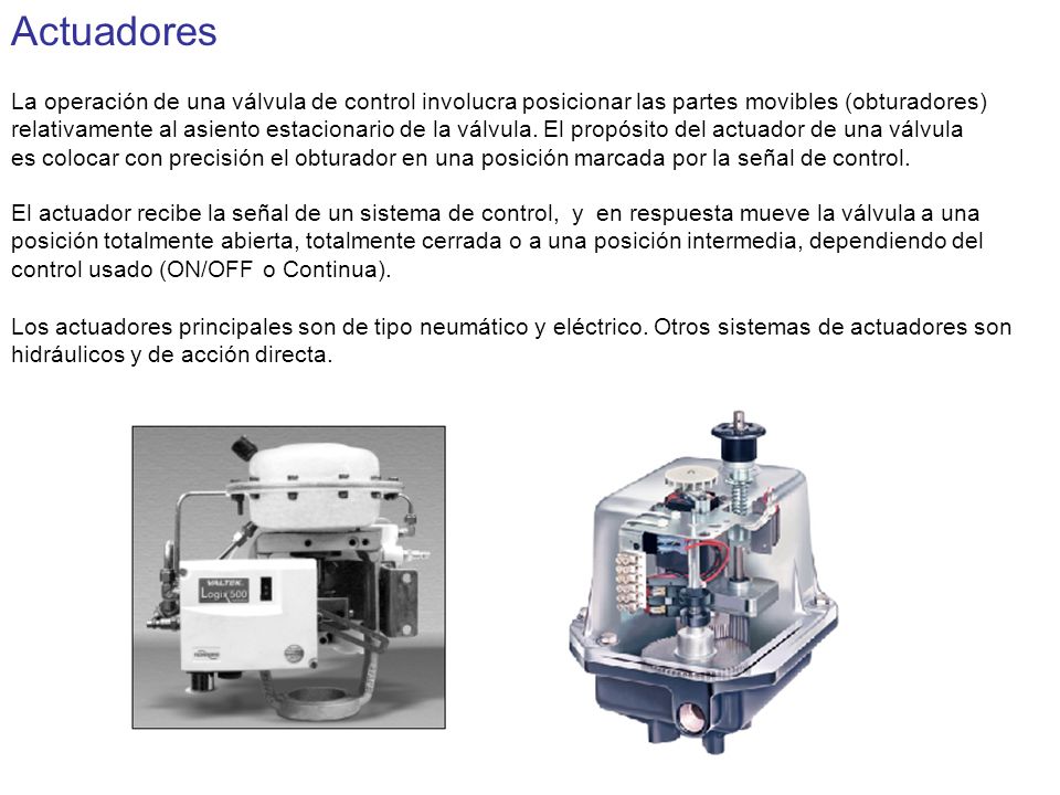 Actuadores La operación de una válvula de control involucra posicionar las partes movibles (obturadores)