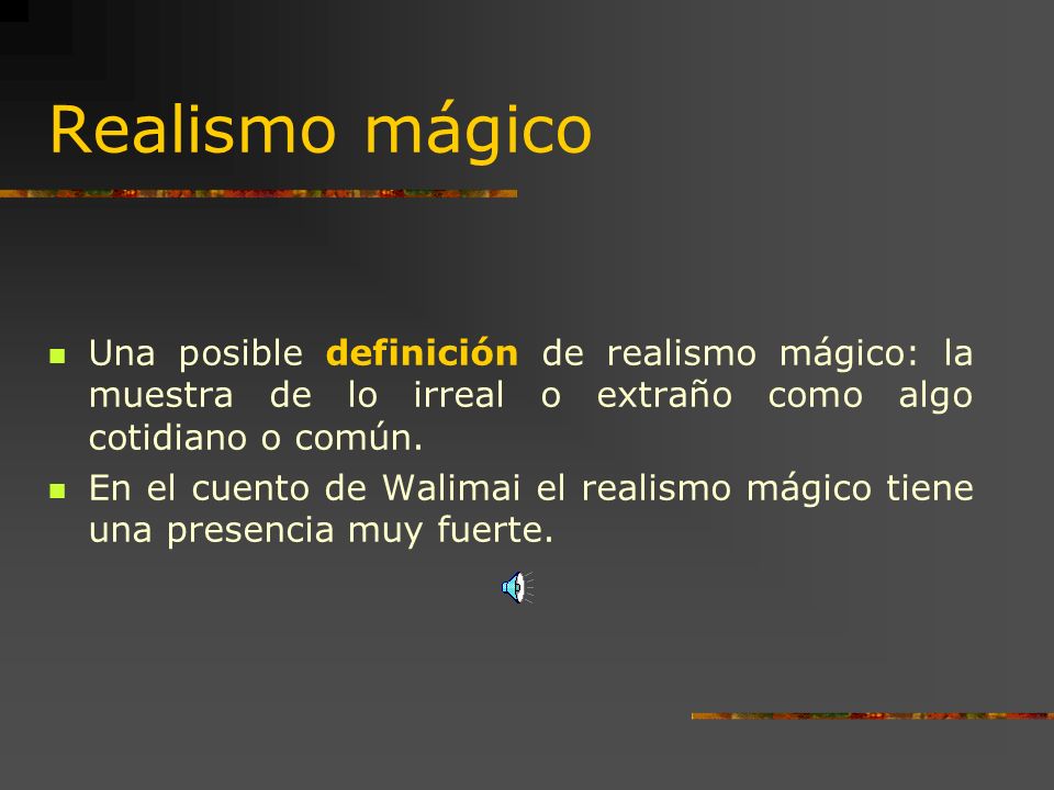 Realismo mágico Una posible definición de realismo mágico: la muestra de lo irreal o extraño como algo cotidiano o común.