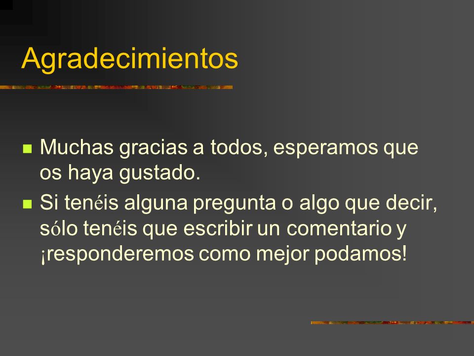Agradecimientos Muchas gracias a todos, esperamos que os haya gustado.
