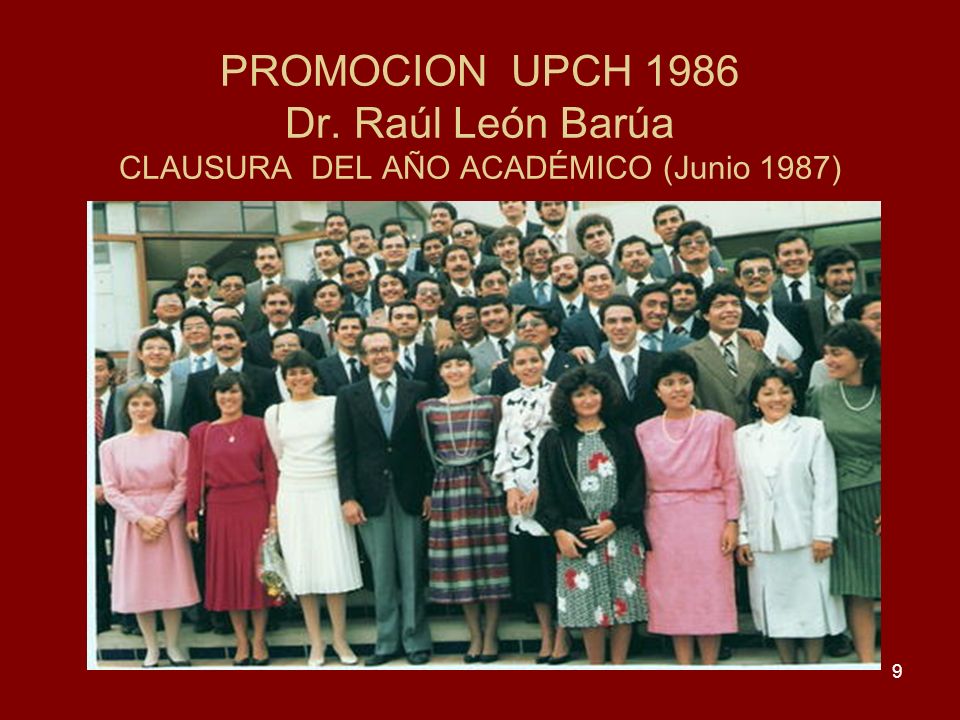 PROMOCION UPCH 1986 Dr. Raúl León Barúa CLAUSURA DEL AÑO ACADÉMICO (Junio 1987)