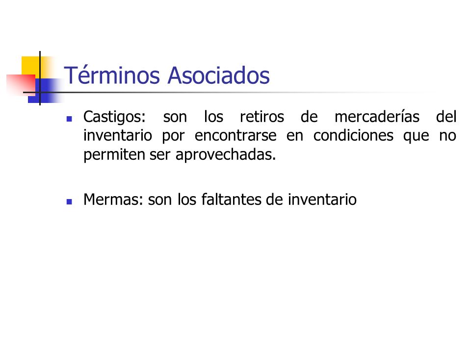 Términos Asociados Castigos: son los retiros de mercaderías del inventario por encontrarse en condiciones que no permiten ser aprovechadas.