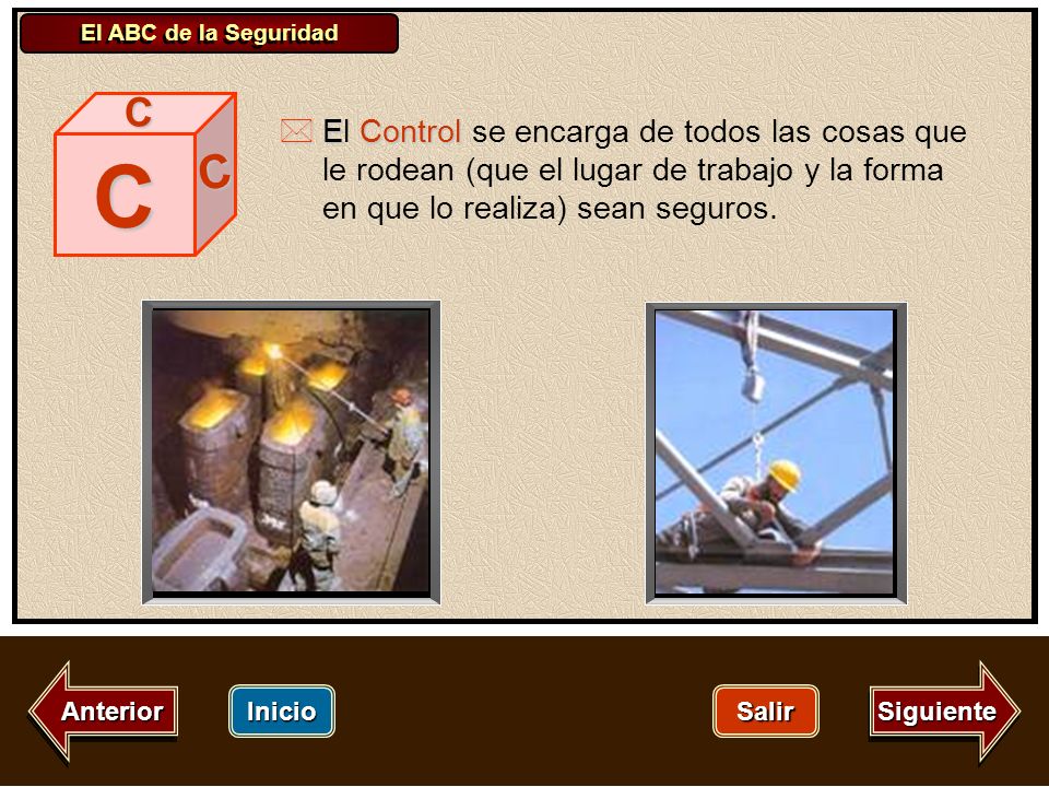 C El Control se encarga de todos las cosas que le rodean (que el lugar de trabajo y la forma en que lo realiza) sean seguros.