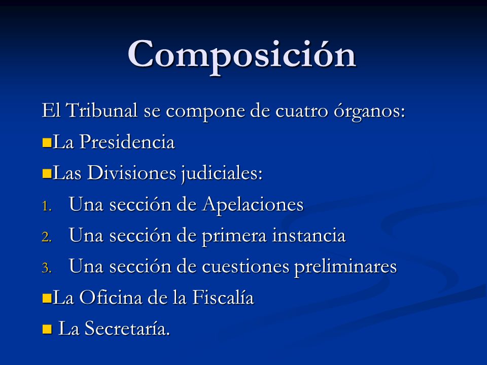Composición El Tribunal se compone de cuatro órganos: La Presidencia