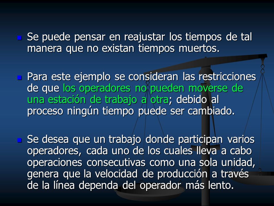 Se puede pensar en reajustar los tiempos de tal manera que no existan tiempos muertos.