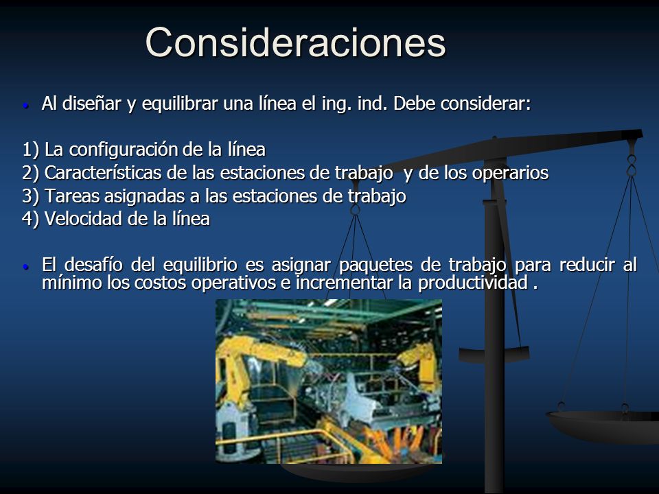 Consideraciones Al diseñar y equilibrar una línea el ing. ind. Debe considerar: 1) La configuración de la línea.
