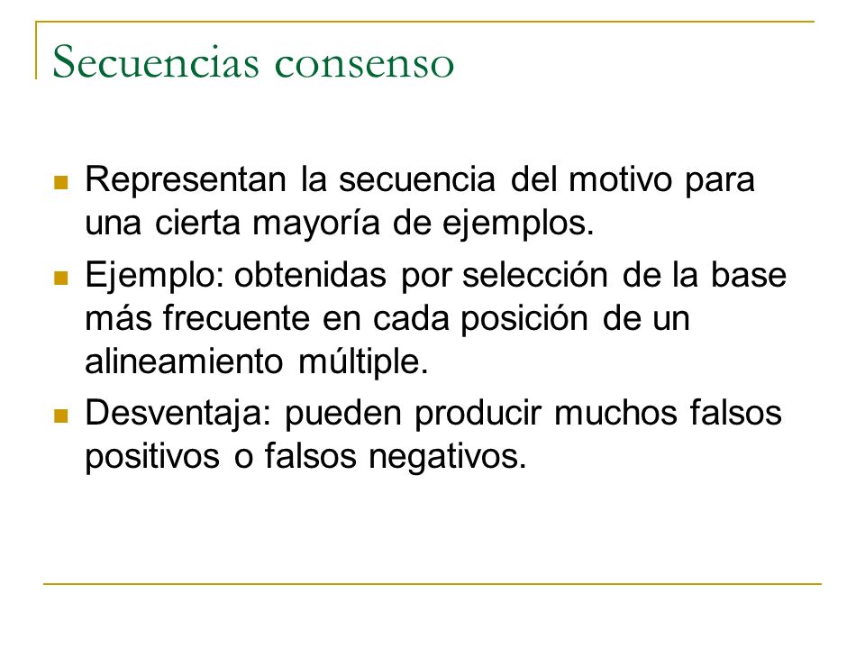 Secuencias consenso Representan la secuencia del motivo para una cierta mayoría de ejemplos.