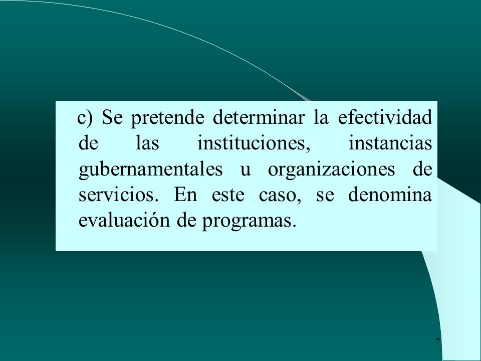 c) Se pretende determinar la efectividad de las instituciones, instancias gubernamentales u organizaciones de servicios.