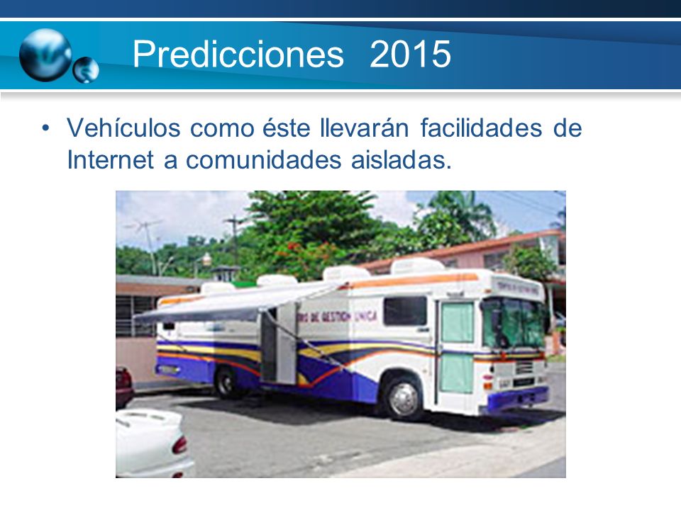 Predicciones 2015 Vehículos como éste llevarán facilidades de Internet a comunidades aisladas.