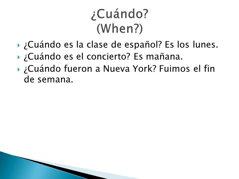 ¿Cuándo (When ) ¿Cuándo es la clase de español Es los lunes.
