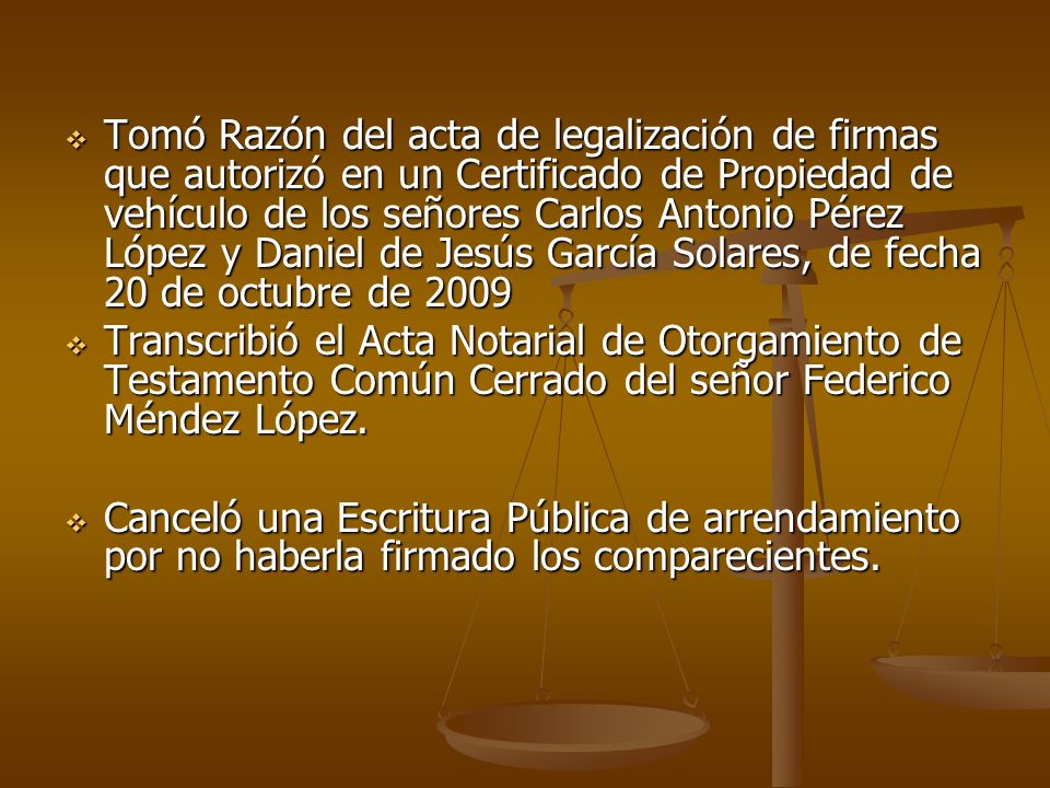 Tomó Razón del acta de legalización de firmas que autorizó en un Certificado de Propiedad de vehículo de los señores Carlos Antonio Pérez López y Daniel de Jesús García Solares, de fecha 20 de octubre de 2009