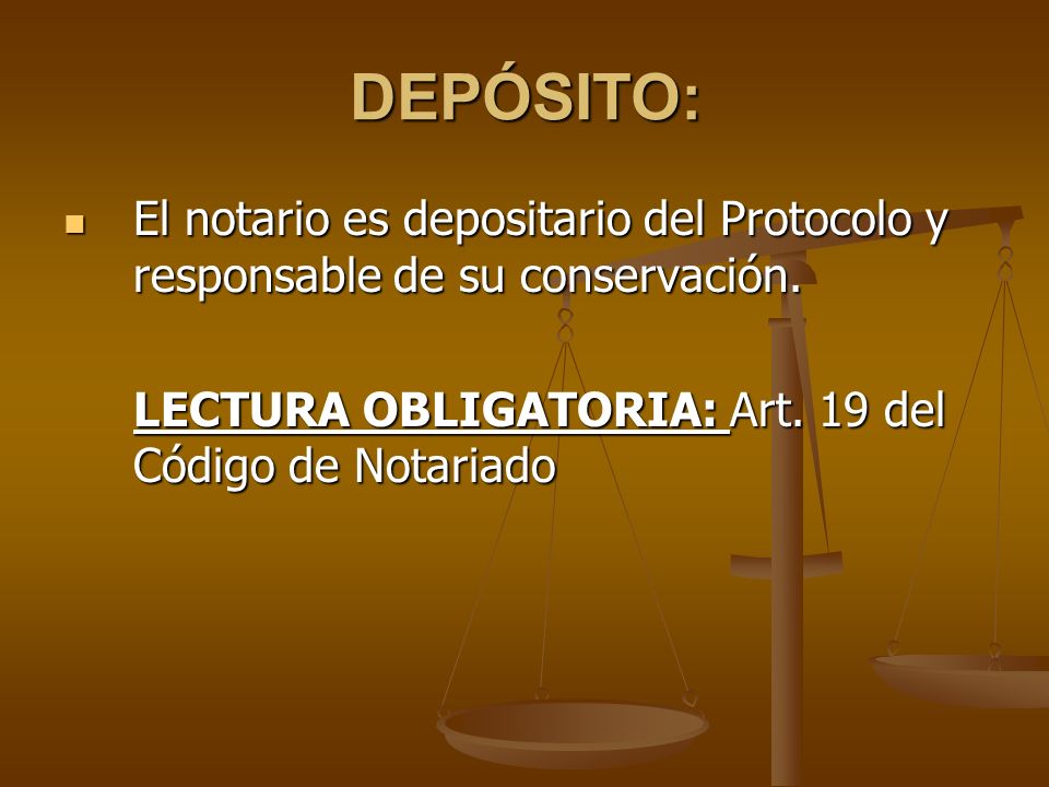 DEPÓSITO: El notario es depositario del Protocolo y responsable de su conservación.