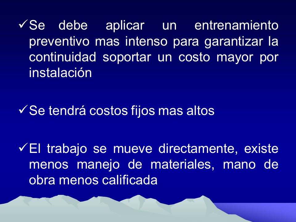 Se debe aplicar un entrenamiento preventivo mas intenso para garantizar la continuidad soportar un costo mayor por instalación