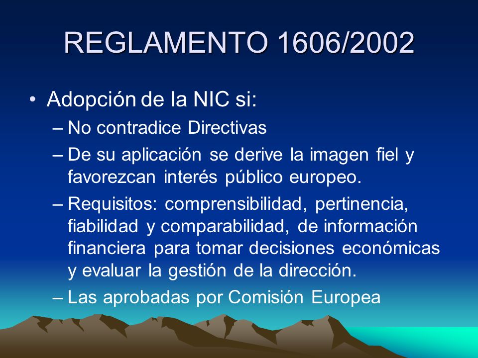 REGLAMENTO 1606/2002 Adopción de la NIC si: No contradice Directivas